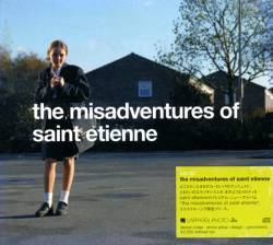 Saint Etienne : The Misadventures of Saint Etienne